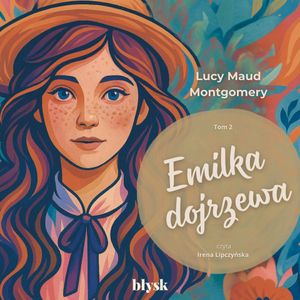 Emilka dojrzewa. Emilka ze Srebrnego Nowiu. Tom 2, Lucy Maud Montgomery