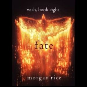 Fated (Wish, Book Eight), Morgan Rice
