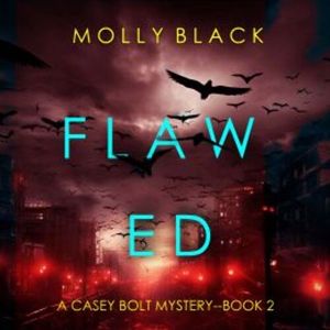Flawed (A Casey Bolt FBI Suspense Thriller—Book Two), Molly Black