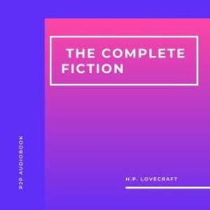 H. P. Lovecraft. The Complete Fiction (Unabridged), H.P. Lovecraft