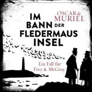 Im Bann der Fledermausinsel - Ein Fall für Frey und McGray, Band 4 (ungekürzt), Oscar de Muriel