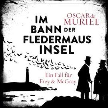 Im Bann der Fledermausinsel - Ein Fall für Frey und McGray, Band 4 (ungekürzt) audiobook, Oscar de Muriel