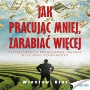 Jak pracując mniej, zarabiać więcej, Wiesław Kluz
