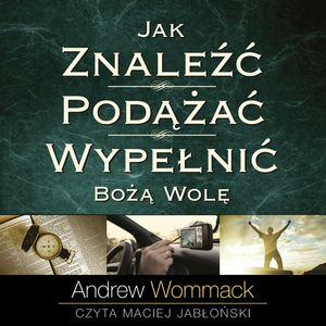 Jak znaleźć, podążać, wypełnić Bożą wolę, Andrew Wommack
