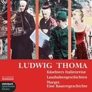 Käsebiers Italienreise / Lausbubengeschichten / Marget. Eine Bauerngeschichte, Ludwig Thoma