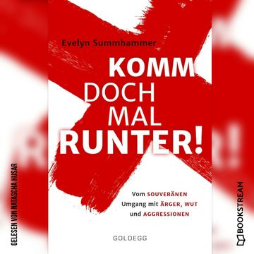 Komm doch mal runter - Vom souveränen Umgang mit Ärger, Wut und Aggressionen (Ungekürzt) audiobook, Evelyn Summhammer