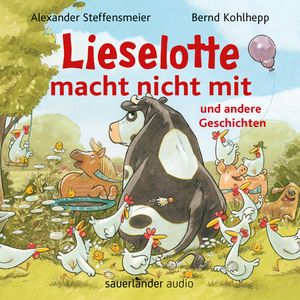 Lieselotte macht nicht mit - und andere Geschichten - Hörbücher von Kuh Lieselotte (Ungekürzte Lesung), Alexander Steffensmeier
