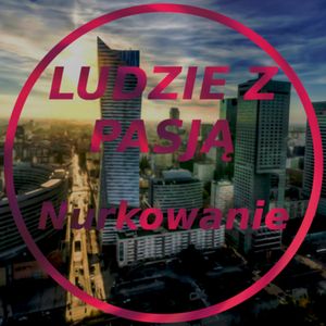 Ludzie z Pasją - Nurkowanie, Jakub Bujanowski, Kacper Skarbek, Krzysztof Majchrzak