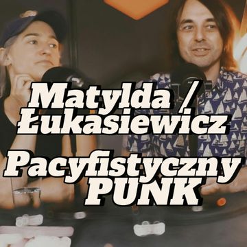 Matylda / Łukasiewicz: Pacyfistyczny punk - s1e40 [99] audiobook, Artur Rawicz