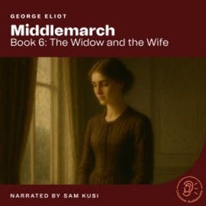 Middlemarch (Book 6: The Widow and the Wife), George Eliot