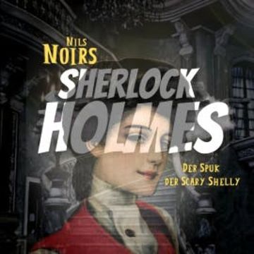 Nils Noirs Sherlock Holmes, Staffel 4 Folge 4: Der Spuk der Scary Shelly audiobook, Nils Noir