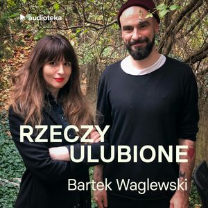 Rzeczy ulubione. Odcinek 16. Bartek Waglewski, Anna Gacek