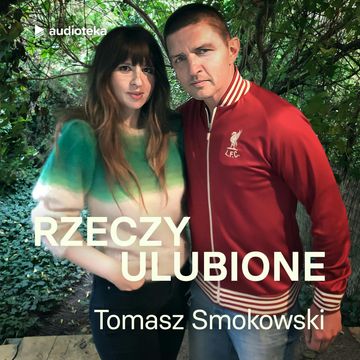 Rzeczy ulubione. Odcinek 41. Tomasz Smokowski audiobook, Anna Gacek