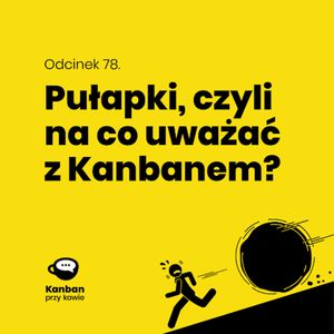 Odcinek 78. Pułapki czyli na co uważać z Kanbanem, Radek Orszewski