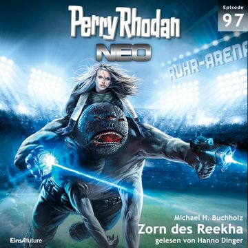 Zorn des Reekha (Perry Rhodan Neo 97) audiobook, Michael H. Buchholz