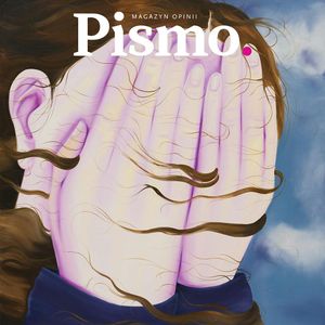 Pismo. Magazyn Opinii Wydanie specjalne: Wokół dobrostanu, Pismo. Magazyn opinii