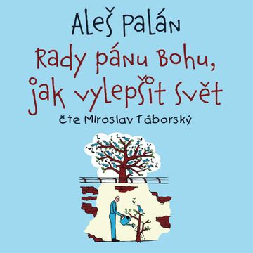 Rady pánu Bohu, jak vylepšit svět audiobook, Aleš Palán