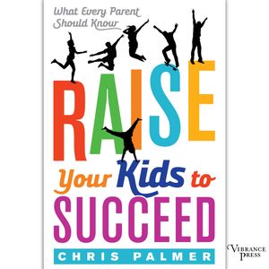 Raise Your Kids to Succeed - What Every Parent Should Know (Unabridged), Chris Palmer