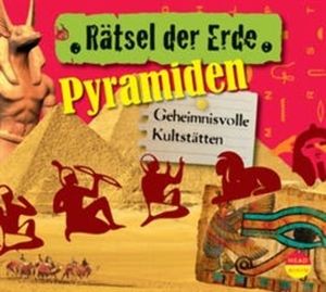 Rätsel der Erde: Pyramiden - Geheimnisvolle Kultstätten, Daniela Wakonigg