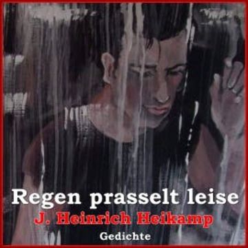 Regen prasselt leise audiobook, J. Heinrich Heikamp