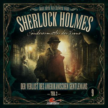 Sherlock Holmes, Sonderermittler der Krone - Aus den Archiven, Folge 9: Der Verlust des amerikanischen Gentlemans 2. Teil audiobook, Jonas Maas