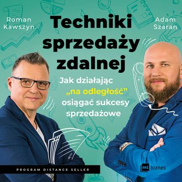 Techniki sprzedaży zdalnej. Jak działając "na odległość" osiągać sukcesy sprzedażowe audiobook, Adam Szaran, Roman Kawszyn