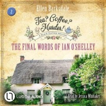 The Final Words of Ian O'Shelley - Tea? Coffee? Murder!, Episode 2 (Unabridged) audiobook, Ellen Barksdale