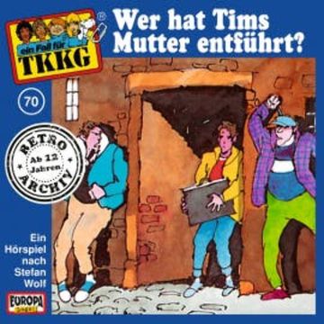 TKKG - Folge 70: Wer hat Tims Mutter entführt? audiobook, Stefan Wolf