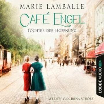 Töchter der Hoffnung - Café-Engel-Saga, Teil 3 (Gekürzt) audiobook, Marie Lamballe