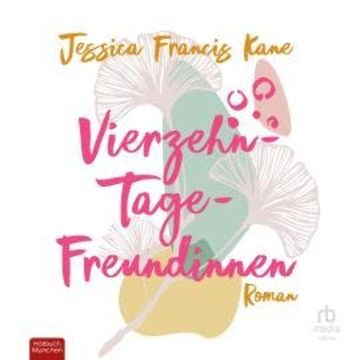 Vierzehn-Tage-Freundinnen audiobook, Jessica Francis Kane