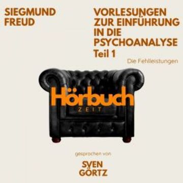 Vorlesungen zur Einführung in die Psychoanalyse. Teil 1: Die Fehlleistungen.. audiobook, Hörbuchzeit