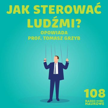 #108 Techniki wpływu społecznego – jak rozpoznać, że ktoś nami manipuluje? | prof. Tomasz Grzyb audiobook, Karolina Głowacka