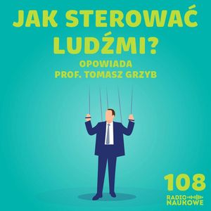 #108 Techniki wpływu społecznego – jak rozpoznać, że ktoś nami manipuluje? | prof. Tomasz Grzyb, Karolina Głowacka