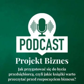 13. Jak przygotować się do bycia przedsiębiorcą, czyli jakie książki warto przeczytać przed rozpoczęciem biznesu? audiobook, Projekt Biznes Sp. z o. o.