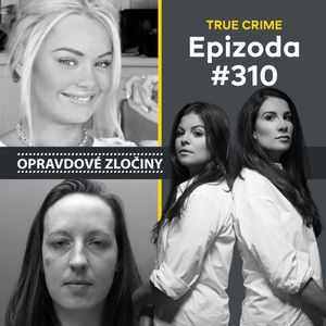 #310 - Emily Longley & Joanna Dennehy, Lucie Bechynková a Barbora Krčmová