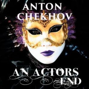 An Actor's End, Anton Chekhov