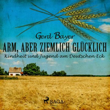 Arm, aber ziemlich glücklich - Kindheit und Jugend am Deutschen Eck audiobook, Gerd Bayer