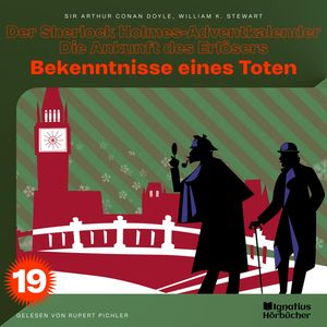 Bekenntnisse eines Toten (Der Sherlock Holmes-Adventkalender - Die Ankunft des Erlösers, Folge 19), Sir Arthur Conan Doyle