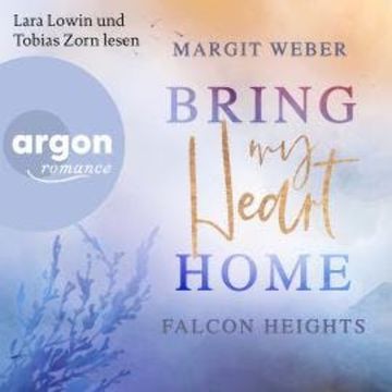 Bring my heart home - Falcon Heights, Band 1 (Ungekürzte Lesung) audiobook, Margit Weber