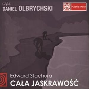 CAŁA JASKRAWOŚĆ, Edward Stachura