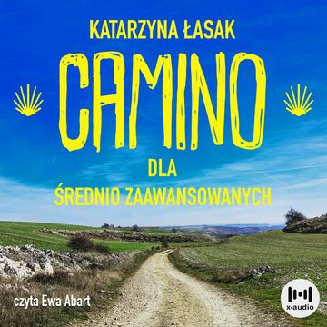 Camino dla średnio zaawansowanych. Wszystko co chcesz wiedzieć o drodze św. Jakuba, ale nie masz kogo zapytać audiobook, Katarzyna Łasak