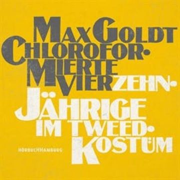 Chloroformierte Vierzehnjährige im Tweed-Kostüm audiobook, Max Goldt