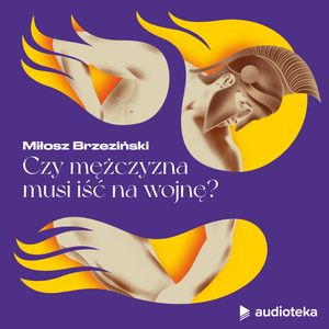 Cnoty męskości. Odcinek 1. Czy mężczyzna musi iść na wojnę?, Marta Niedźwiecka