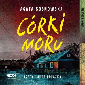 Córki moru. Mroki Podlasia. Tom 1, Agata Sosnowska
