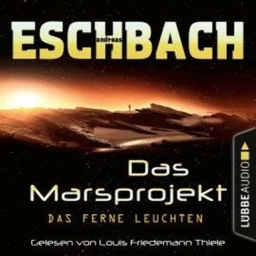 Das ferne Leuchten - Das Marsprojekt, Teil 1 (Ungekürzt) audiobook, Andreas Eschbach