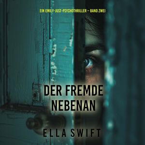 Der Fremde nebenan (Ein Emily-Just-Psychothriller – Band Zwei), Ella Swift