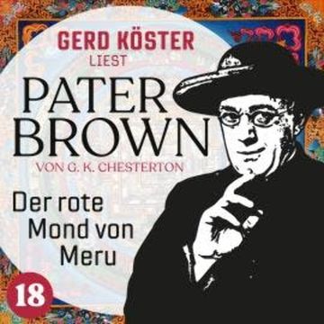 Der rote Mond von Meru - Gerd Köster liest Pater Brown, Band 18 (Ungekürzt) audiobook, Gilbert Keith Chesterton