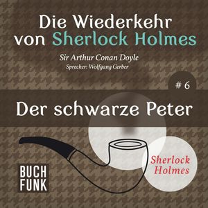 Der schwarze Peter - Die Wiederkehr von Sherlock Holmes, Band 6 (Ungekürzt), Sir Arthur Conan Doyle