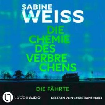 Die Chemie des Verbrechens - Die Fährte (Ungekürzt) audiobook, Sabine Weiß