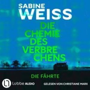 Die Chemie des Verbrechens - Die Fährte (Ungekürzt), Sabine Weiß